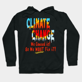Climate Change We Caused So Fix It Hoodie